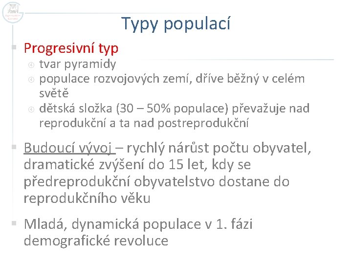 Typy populací § Progresivní typ tvar pyramidy populace rozvojových zemí, dříve běžný v celém