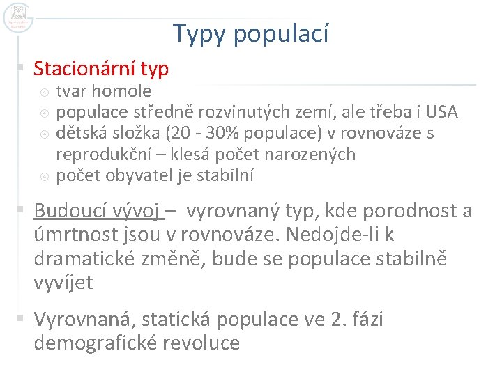 Typy populací § Stacionární typ tvar homole populace středně rozvinutých zemí, ale třeba i