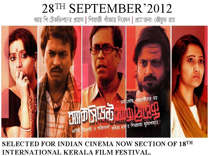 TH 28 SEPTEMBER’ 2012 SELECTED FOR INDIAN CINEMA NOW SECTION OF 18 TH INTERNATIONAL