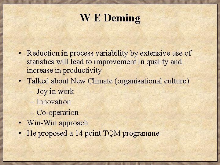 W E Deming • Reduction in process variability by extensive use of statistics will