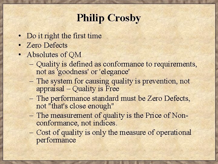 Philip Crosby • Do it right the first time • Zero Defects • Absolutes