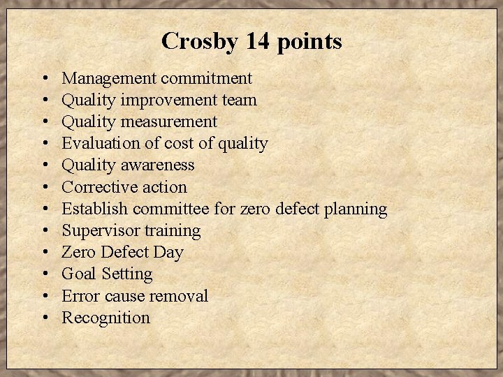 Crosby 14 points • • • Management commitment Quality improvement team Quality measurement Evaluation