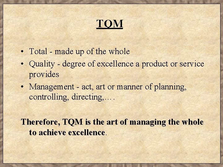 TQM • Total - made up of the whole • Quality - degree of