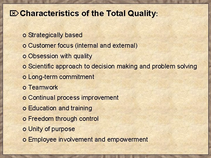 Ö Characteristics of the Total Quality: o Strategically based o Customer focus (internal and