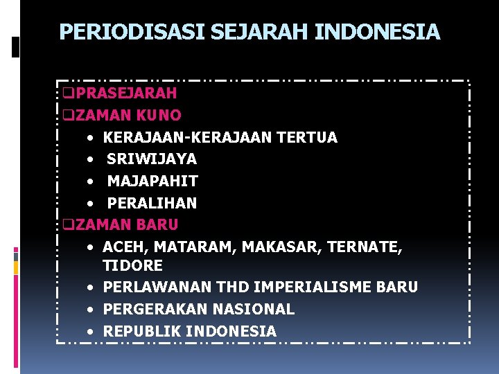 PERIODISASI SEJARAH INDONESIA q. PRASEJARAH q. ZAMAN KUNO • KERAJAAN-KERAJAAN TERTUA • SRIWIJAYA •