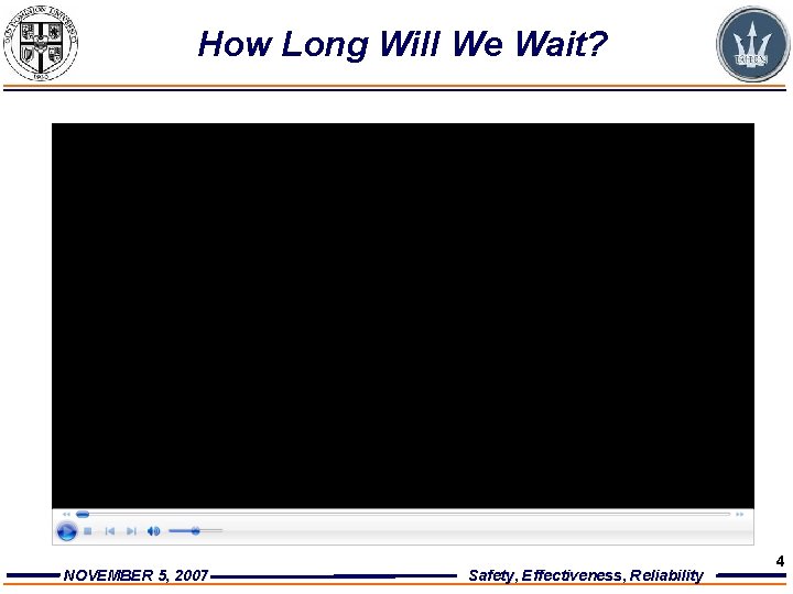 How Long Will We Wait? NOVEMBER 5, 2007 Safety, Effectiveness, Reliability 4 