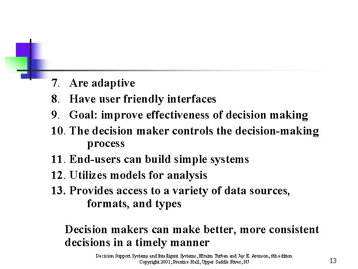 7. Are adaptive 8. Have user friendly interfaces 9. Goal: improve effectiveness of decision