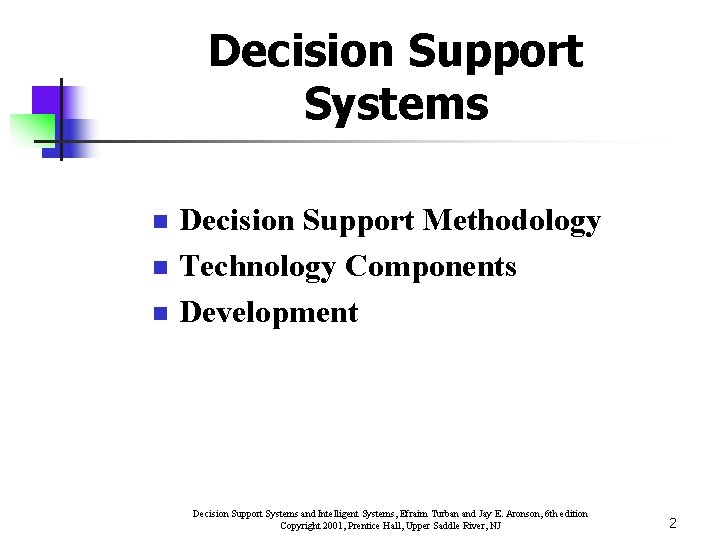 Decision Support Systems n n n Decision Support Methodology Technology Components Development Decision Support