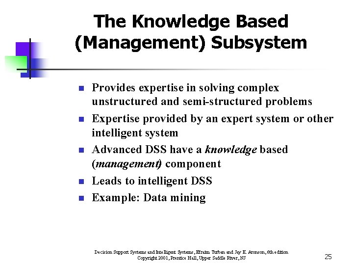 The Knowledge Based (Management) Subsystem n n n Provides expertise in solving complex unstructured