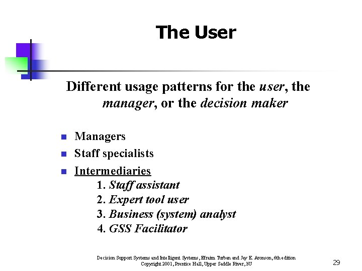 The User Different usage patterns for the user, the manager, or the decision maker