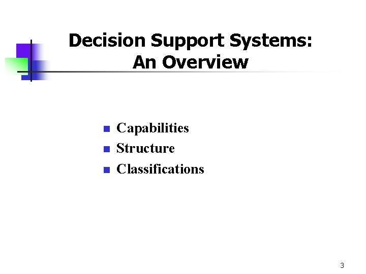 Decision Support Systems: An Overview n n n Capabilities Structure Classifications 3 