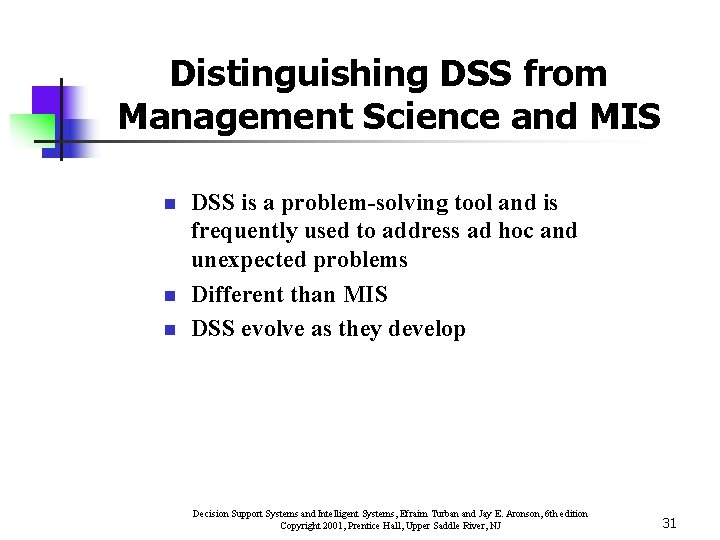 Distinguishing DSS from Management Science and MIS n n n DSS is a problem-solving Distinguishing DSS from Management Science and MIS n n n DSS is a problem-solving