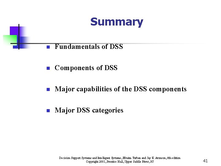 Summary n Fundamentals of DSS n Components of DSS n Major capabilities of the