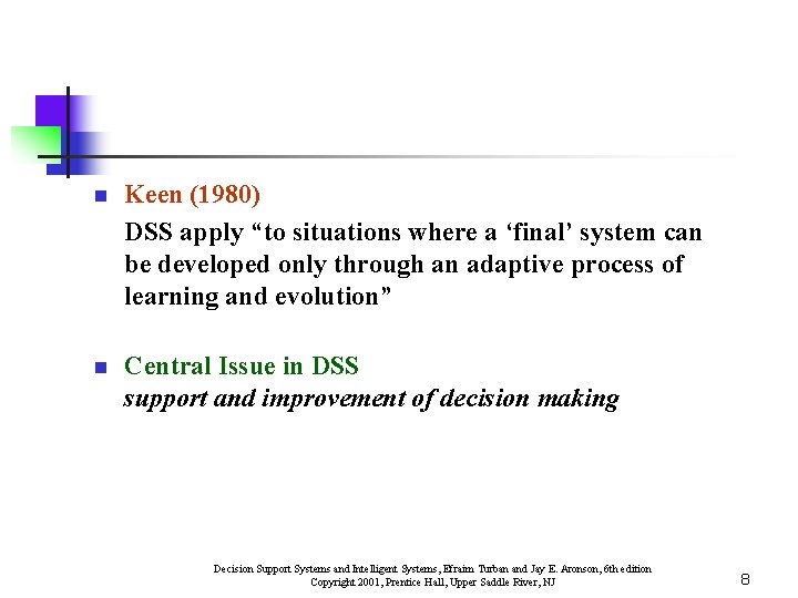 n Keen (1980) DSS apply “to situations where a ‘final’ system can be developed n Keen (1980) DSS apply “to situations where a ‘final’ system can be developed