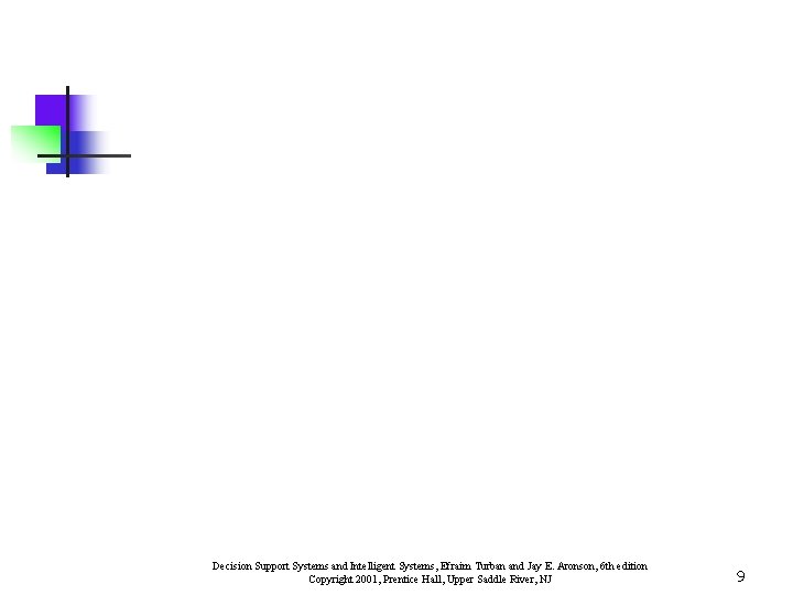 Decision Support Systems and Intelligent Systems, Efraim Turban and Jay E. Aronson, 6 th