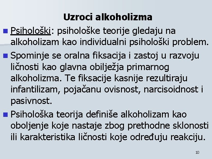 Uzroci alkoholizma n Psihološki: psihološke teorije gledaju na alkoholizam kao individualni psihološki problem. n