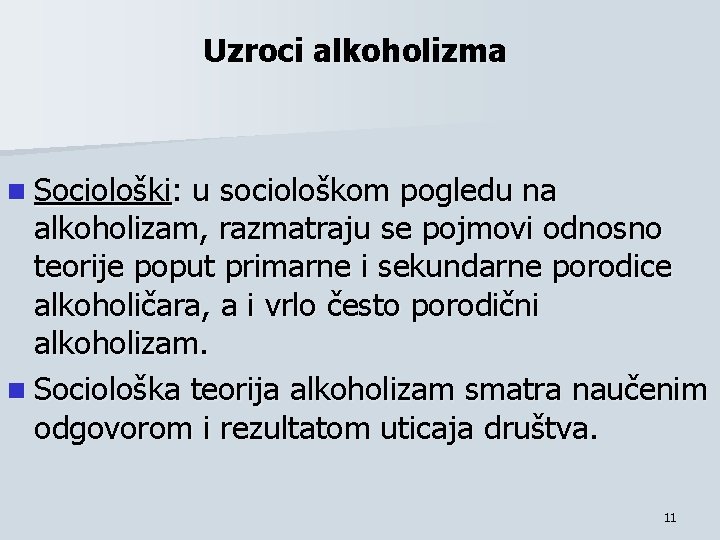 Uzroci alkoholizma n Sociološki: u sociološkom pogledu na alkoholizam, razmatraju se pojmovi odnosno teorije