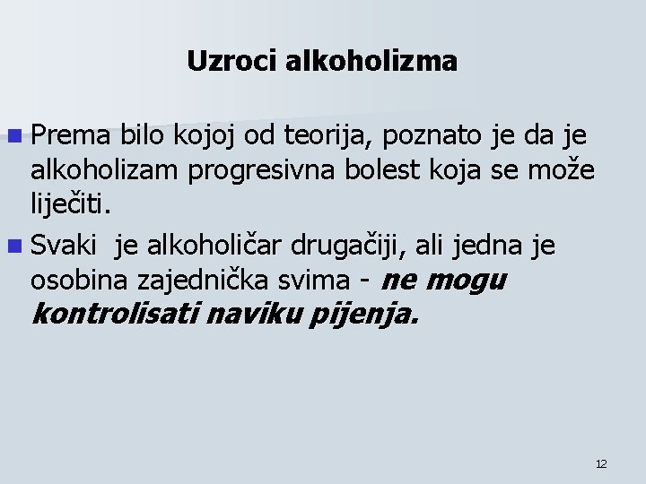 Uzroci alkoholizma n Prema bilo kojoj od teorija, poznato je da je alkoholizam progresivna