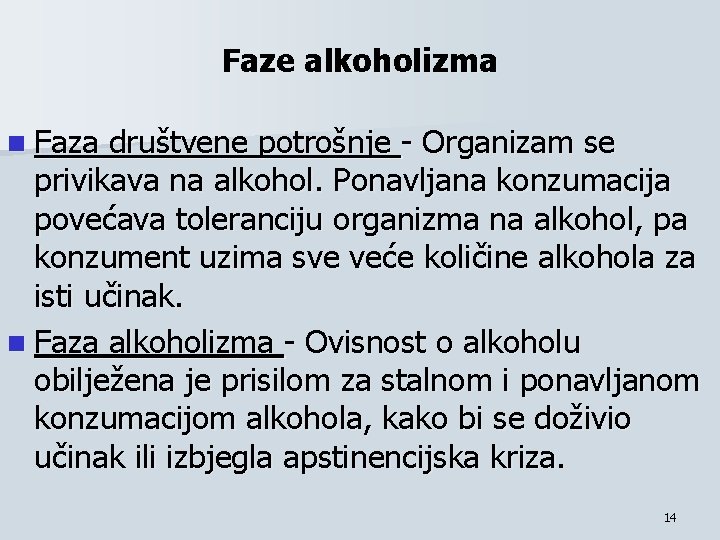 Faze alkoholizma n Faza društvene potrošnje - Organizam se privikava na alkohol. Ponavljana konzumacija