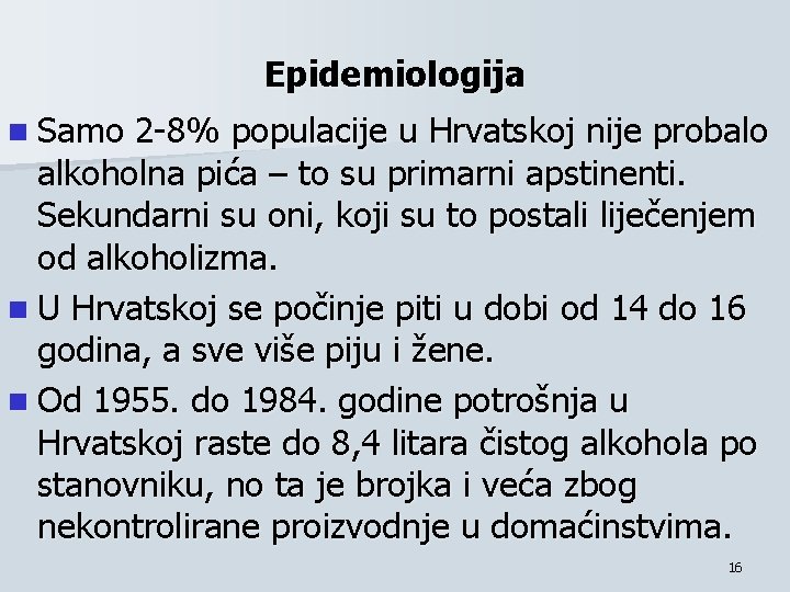 Epidemiologija n Samo 2 -8% populacije u Hrvatskoj nije probalo alkoholna pića – to