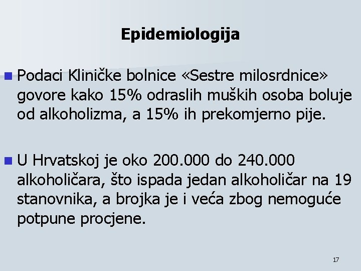 Epidemiologija n Podaci Kliničke bolnice «Sestre milosrdnice» govore kako 15% odraslih muških osoba boluje Epidemiologija n Podaci Kliničke bolnice «Sestre milosrdnice» govore kako 15% odraslih muških osoba boluje