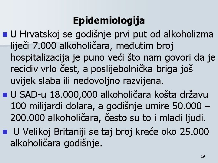 Epidemiologija n U Hrvatskoj se godišnje prvi put od alkoholizma liječi 7. 000 alkoholičara,