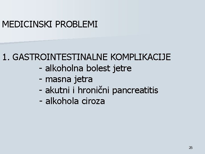 MEDICINSKI PROBLEMI 1. GASTROINTESTINALNE KOMPLIKACIJE - alkoholna bolest jetre - masna jetra - akutni MEDICINSKI PROBLEMI 1. GASTROINTESTINALNE KOMPLIKACIJE - alkoholna bolest jetre - masna jetra - akutni