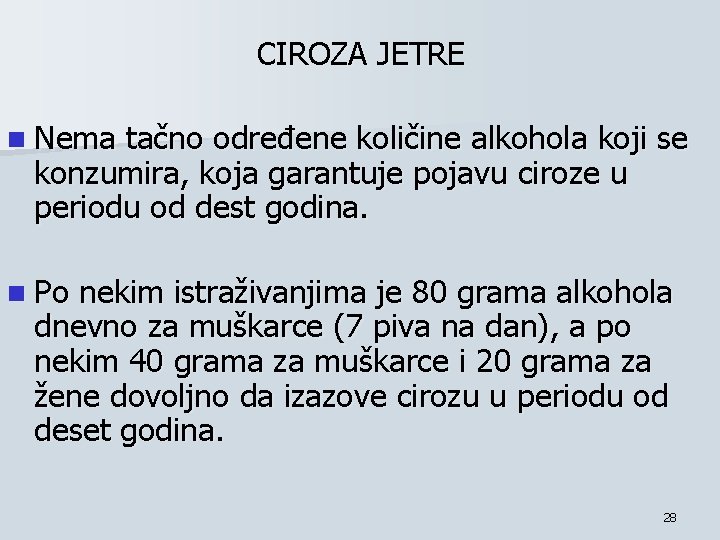 CIROZA JETRE n Nema tačno određene količine alkohola koji se konzumira, koja garantuje pojavu