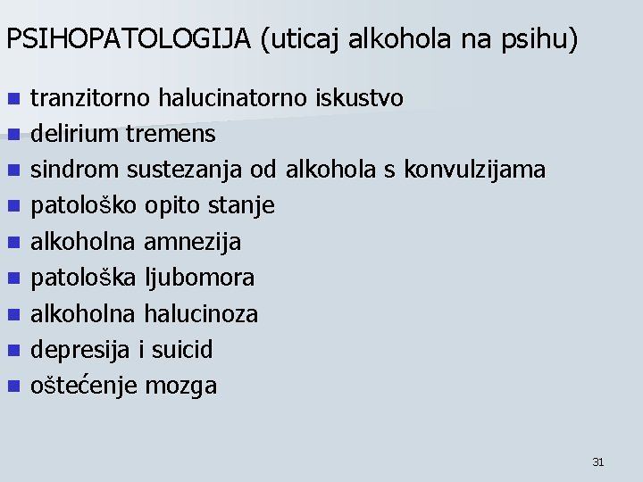 PSIHOPATOLOGIJA (uticaj alkohola na psihu) n n n n n tranzitorno halucinatorno iskustvo delirium