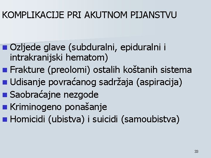 KOMPLIKACIJE PRI AKUTNOM PIJANSTVU n Ozljede glave (subduralni, epiduralni i intrakranijski hematom) n Frakture