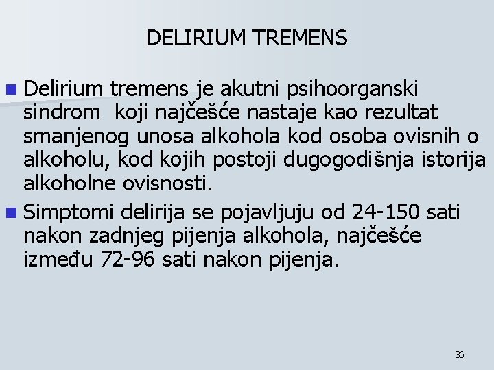 DELIRIUM TREMENS n Delirium tremens je akutni psihoorganski sindrom koji najčešće nastaje kao rezultat