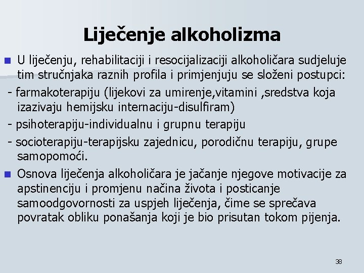 Liječenje alkoholizma U liječenju, rehabilitaciji i resocijalizaciji alkoholičara sudjeluje tim stručnjaka raznih profila i