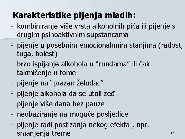Karakteristike pijenja mladih: - kombiniranje više vrsta alkoholnih pića ili pijenje s drugim psihoaktivnim Karakteristike pijenja mladih: - kombiniranje više vrsta alkoholnih pića ili pijenje s drugim psihoaktivnim