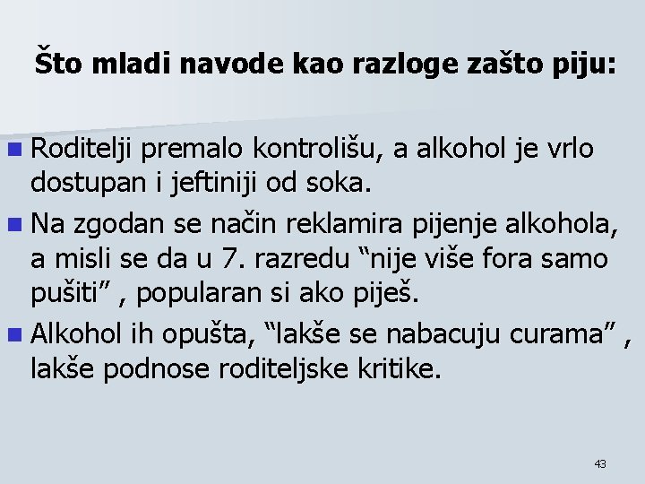 Što mladi navode kao razloge zašto piju: n Roditelji premalo kontrolišu, a alkohol je