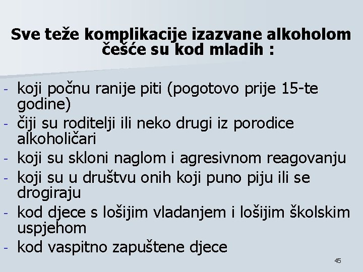 Sve teže komplikacije izazvane alkoholom češće su kod mladih : - koji počnu ranije