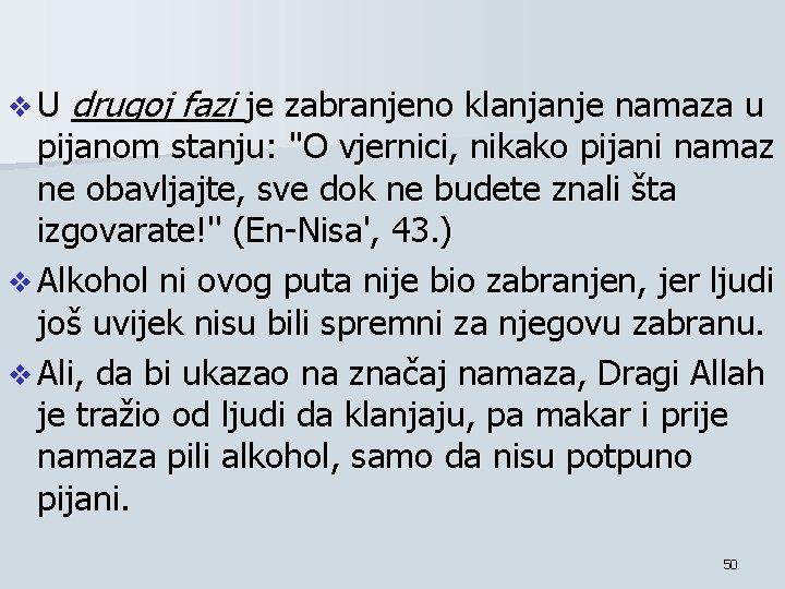 v. U drugoj fazi je zabranjeno klanjanje namaza u pijanom stanju: ''O vjernici, nikako