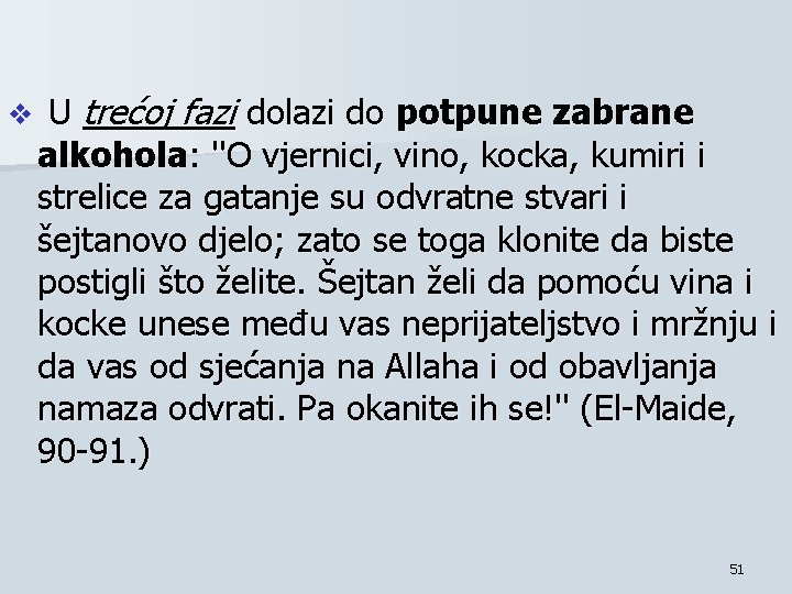 v U trećoj fazi dolazi do potpune zabrane alkohola: ''O vjernici, vino, kocka, kumiri