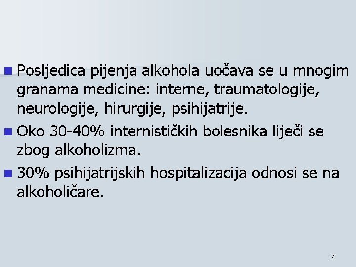 n Posljedica pijenja alkohola uočava se u mnogim granama medicine: interne, traumatologije, neurologije, hirurgije,