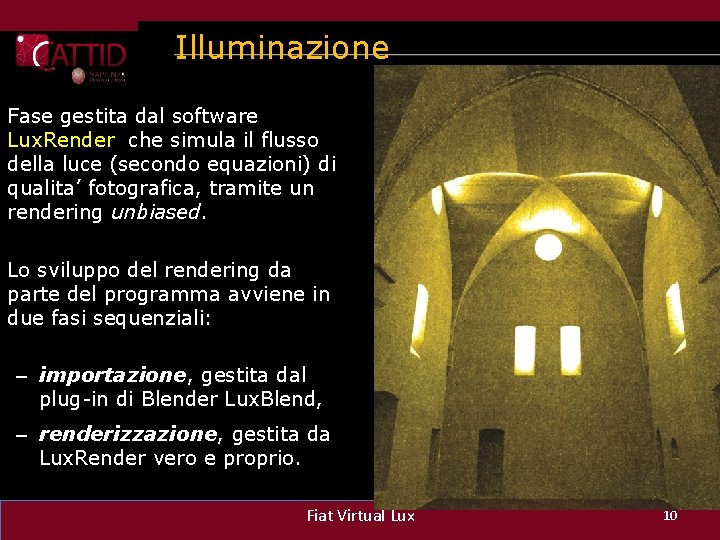 Illuminazione Fase gestita dal software Lux. Render che simula il flusso della luce (secondo