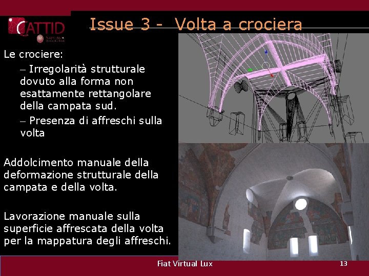 Issue 3 - Volta a crociera Le crociere: – Irregolarità strutturale dovuto alla forma