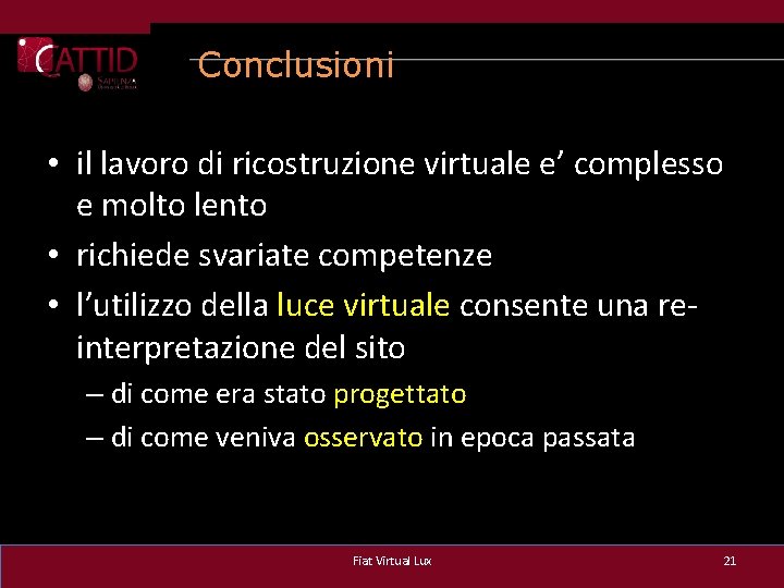 Conclusioni • il lavoro di ricostruzione virtuale e’ complesso e molto lento • richiede