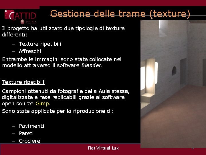 Gestione delle trame (texture) Il progetto ha utilizzato due tipologie di texture differenti: –