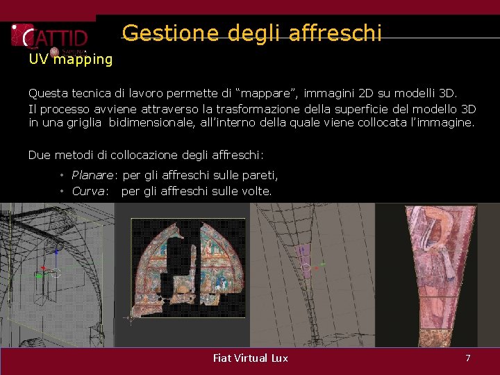 Gestione degli affreschi UV mapping Questa tecnica di lavoro permette di “mappare”, immagini 2