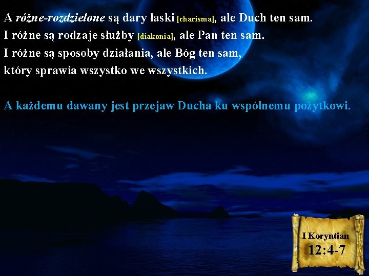 A różne-rozdzielone są dary łaski [charisma], ale Duch ten sam. I różne są rodzaje