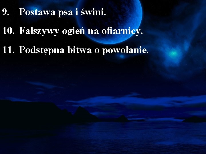 9. Postawa psa i świni. 10. Fałszywy ogień na ofiarnicy. 11. Podstępna bitwa o