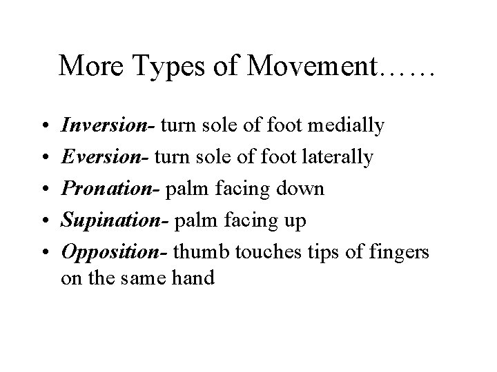 More Types of Movement…… • • • Inversion- turn sole of foot medially Eversion- More Types of Movement…… • • • Inversion- turn sole of foot medially Eversion-