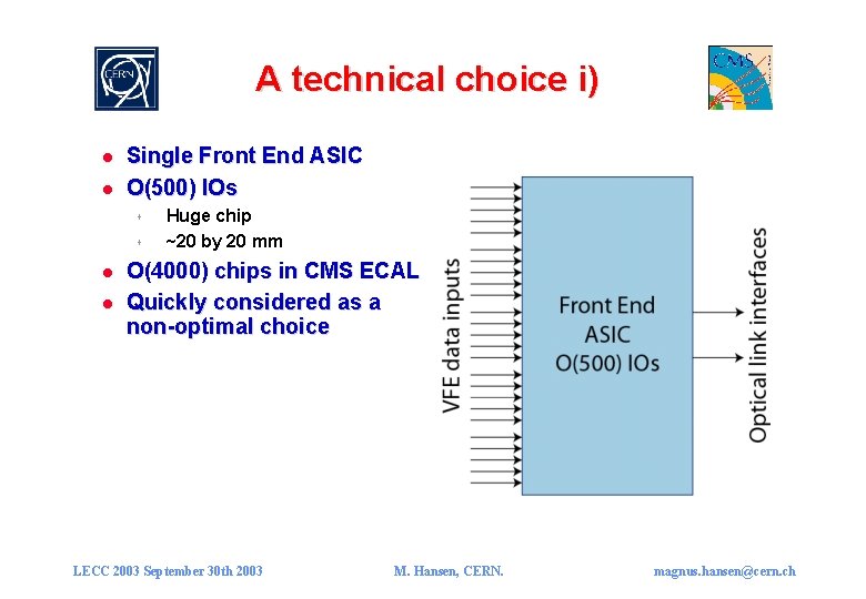 A technical choice i) l l Single Front End ASIC O(500) IOs s s