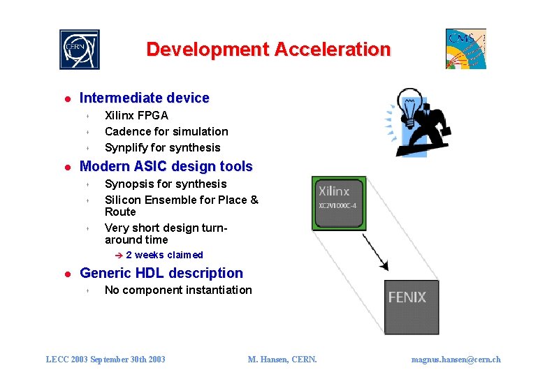 Development Acceleration l Intermediate device s s s l Xilinx FPGA Cadence for simulation