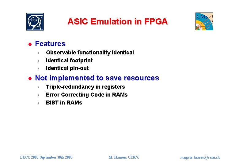 ASIC Emulation in FPGA l Features s l Observable functionality identical Identical footprint Identical