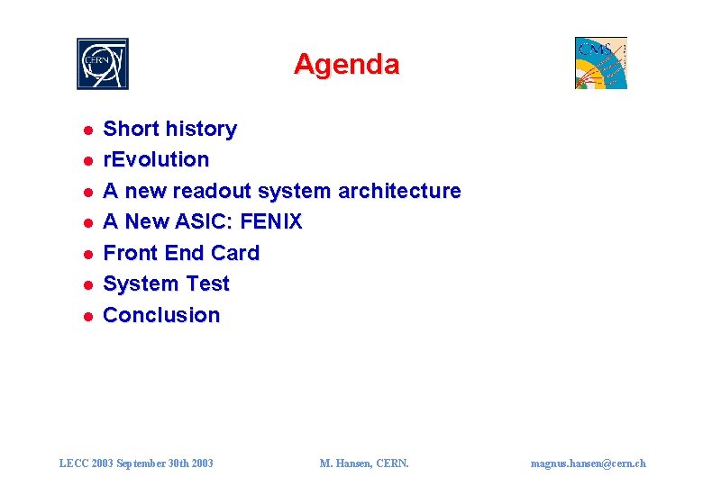 Agenda l l l l Short history r. Evolution A new readout system architecture